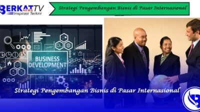 Strategi Pengembangan Bisnis di Pasar Internasional