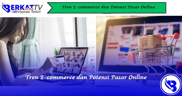 Tren E-commerce dan Potensi Pasar Online