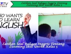 Latihan Soal Bahasa Inggris tentang Listening Skill untuk Kelas 5