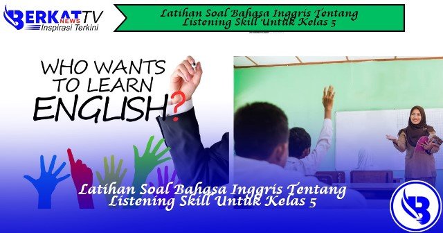 Latihan Soal Bahasa Inggris tentang Listening Skill untuk Kelas 5