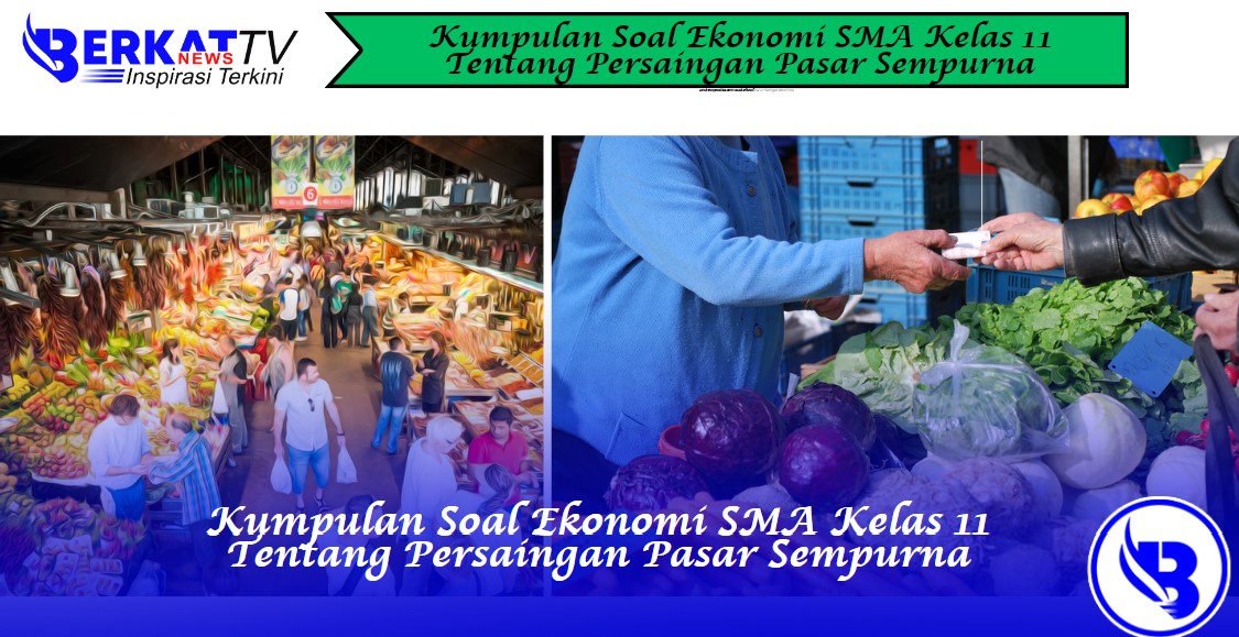 Kumpulan Soal Ekonomi SMA Kelas 11 tentang Pasar Persaingan Sempurna