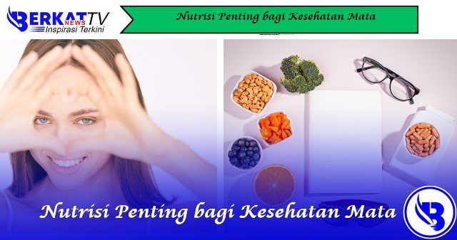 Nutrisi Penting bagi Kesehatan Mata