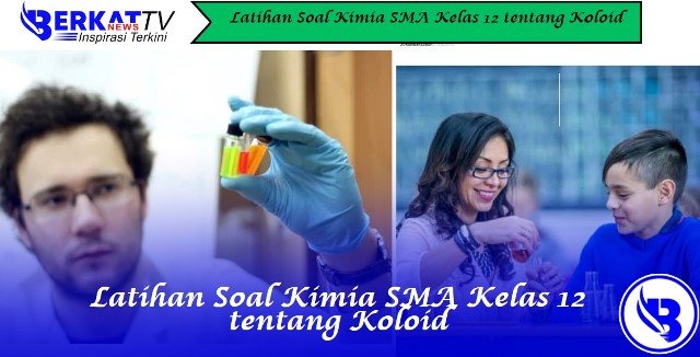Latihan Soal Kimia SMA Kelas 12 tentang Koloid