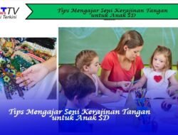 Tips Mengajar Seni Kerajinan Tangan untuk Anak SD