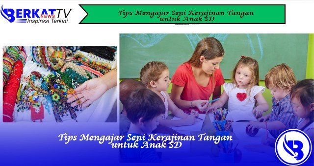 Tips Mengajar Seni Kerajinan Tangan untuk Anak SD