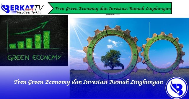 Tren Green Economy dan Investasi Ramah Lingkungan