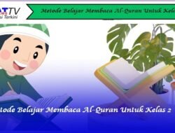 Metode Belajar Membaca Al-Quran Untuk Kelas 2