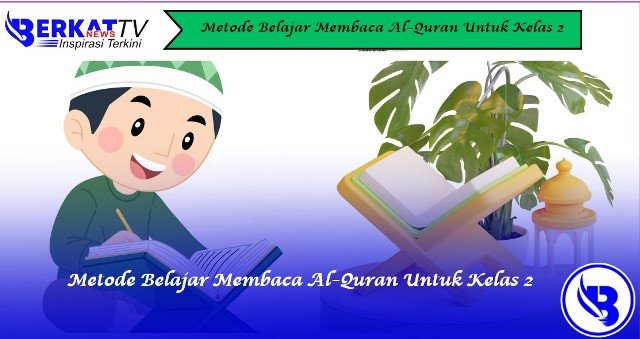 Metode Belajar Membaca Al-Quran Untuk Kelas 2