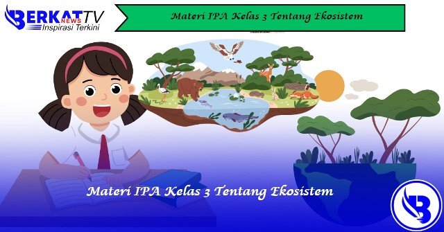 Materi IPA Kelas 3 Tentang Ekosistem