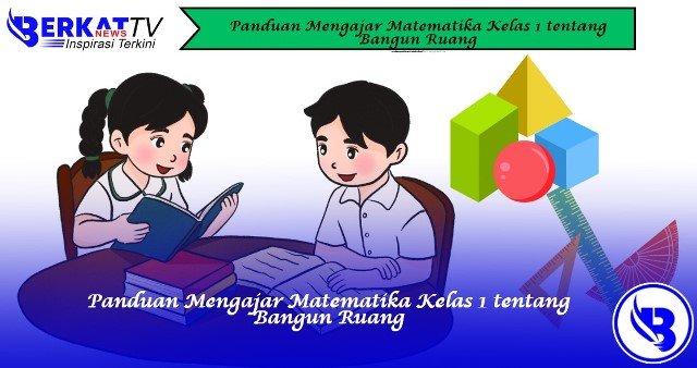 Panduan Mengajar Matematika Kelas 1 tentang Bangun Ruang