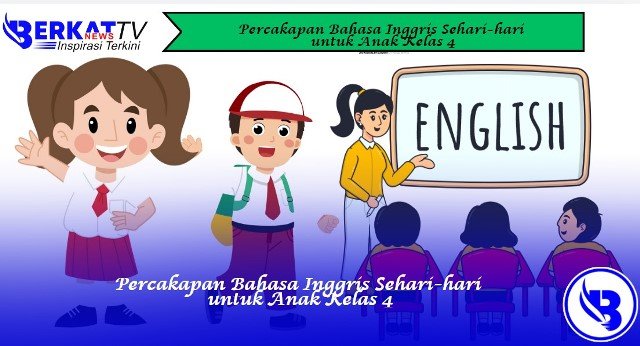 Percakapan Bahasa Inggris Sehari-hari untuk Anak Kelas 4