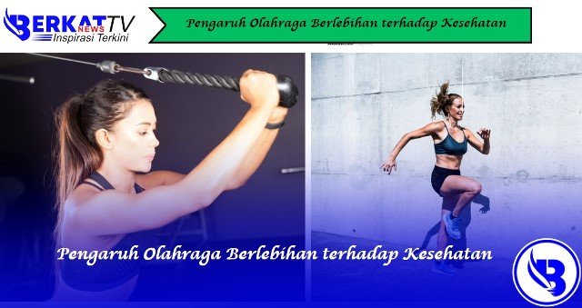 Pengaruh Olahraga Berlebihan terhadap Kesehatan