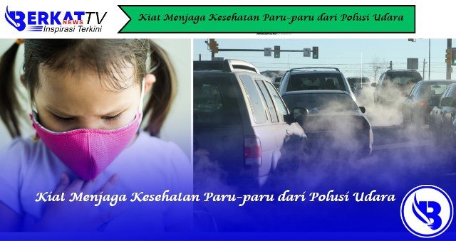 Kiat Menjaga Kesehatan Paru-paru dari Polusi Udara