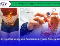 Cara Mengatasi Gangguan Pencernaan seperti Konstipasi