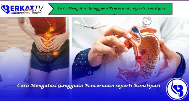 Cara Mengatasi Gangguan Pencernaan seperti Konstipasi
