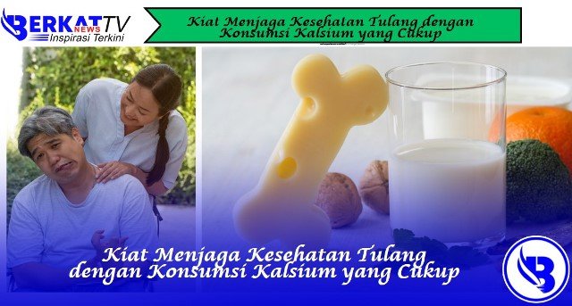 Kiat Menjaga Kesehatan Tulang dengan Konsumsi Kalsium yang Cukup