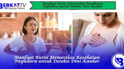 Manfaat Rutin Memeriksa Kesehatan Payudara untuk Deteksi Dini Kanker