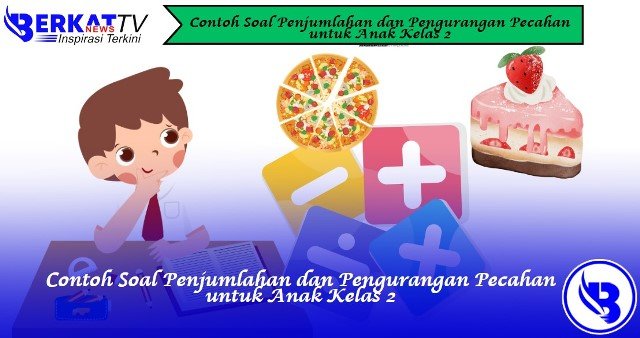 Contoh Soal Penjumlahan dan Pengurangan Pecahan untuk Anak Kelas 2