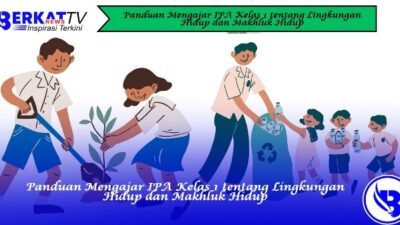 Panduan Mengajar IPA Kelas 1 tentang Lingkungan Hidup dan Makhluk Hidup