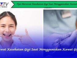 Tips Merawat Kesehatan Gigi Saat Menggunakan Kawat Gigi
