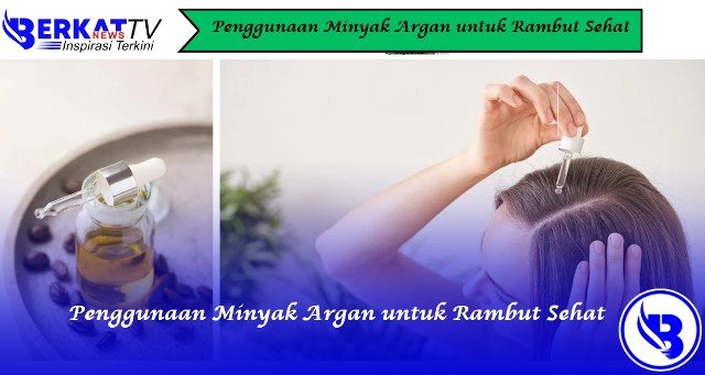 Penggunaan Minyak Argan untuk Rambut Sehat