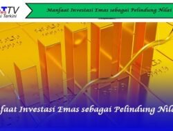 Manfaat Investasi Emas sebagai Pelindung Nilai