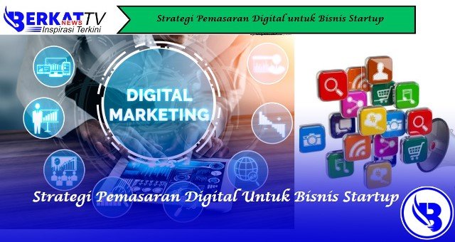 Strategi Pemasaran Digital untuk Bisnis Startup