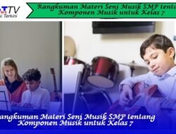 Rangkuman Materi Seni Musik SMP tentang Komponen Musik untuk Kelas 7