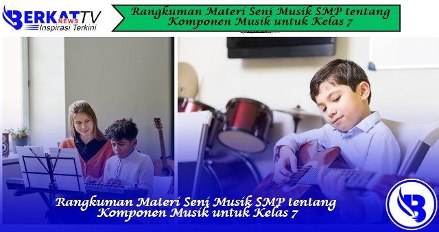 Rangkuman Materi Seni Musik SMP tentang Komponen Musik untuk Kelas 7