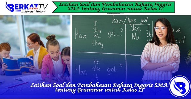 Latihan Soal dan Pembahasan Bahasa Inggris SMA tentang Grammar untuk Kelas 11