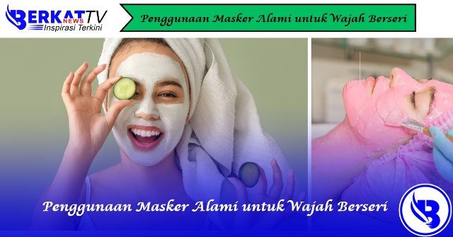 Penggunaan Masker Alami untuk Wajah Berseri