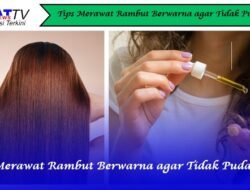 Tips Merawat Rambut Berwarna agar Tidak Pudar