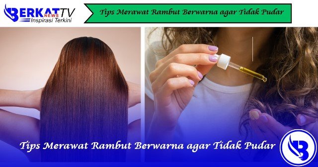 Tips Merawat Rambut Berwarna agar Tidak Pudar