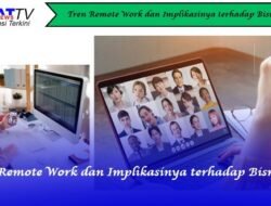 Tren Remote Work dan Implikasinya terhadap Bisnis