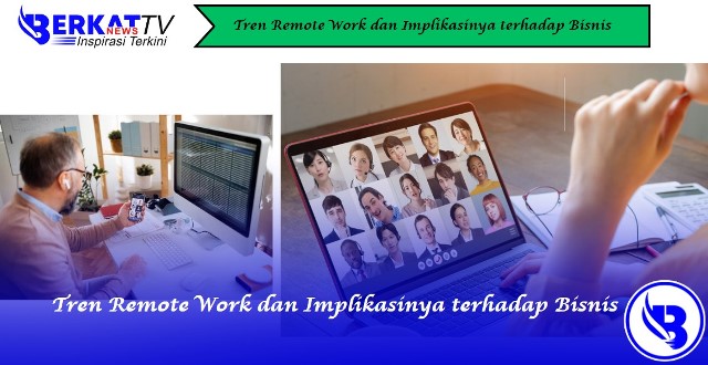 Tren Remote Work dan Implikasinya terhadap Bisnis