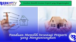 Panduan Memilih Investasi Properti yang Menguntungkan