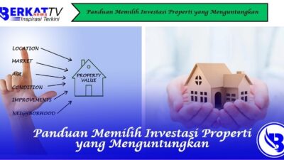 Panduan Memilih Investasi Properti yang Menguntungkan