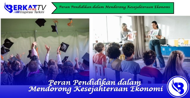 Peran Pendidikan dalam Mendorong Kesejahteraan Ekonomi