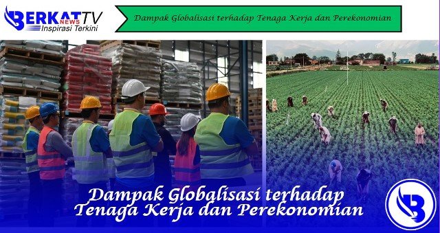 Dampak Globalisasi terhadap Tenaga Kerja dan Perekonomian