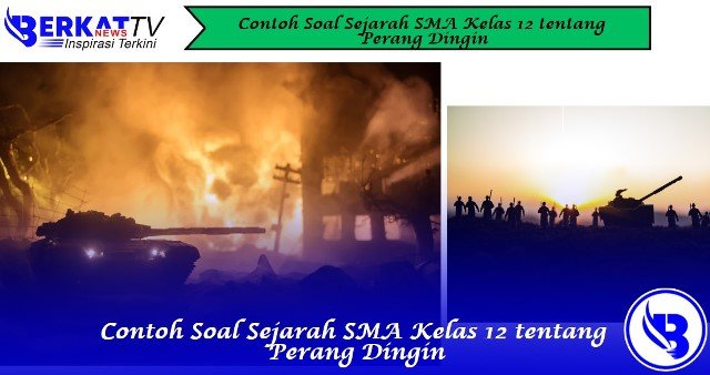 Contoh Soal Sejarah SMA Kelas 12 tentang Perang Dingin