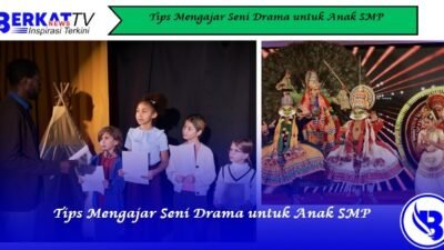 Tips Mengajar Seni Drama untuk Anak SMP