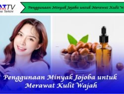 Penggunaan Minyak Jojoba untuk Merawat Kulit Wajah