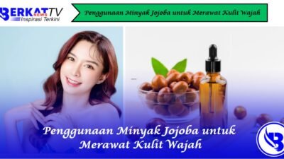 Penggunaan Minyak Jojoba untuk Merawat Kulit Wajah