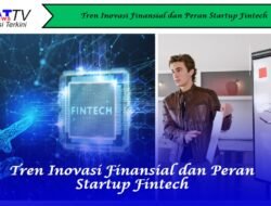Tren Inovasi Finansial dan Peran Startup Fintech