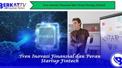 Tren Inovasi Finansial dan Peran Startup Fintech