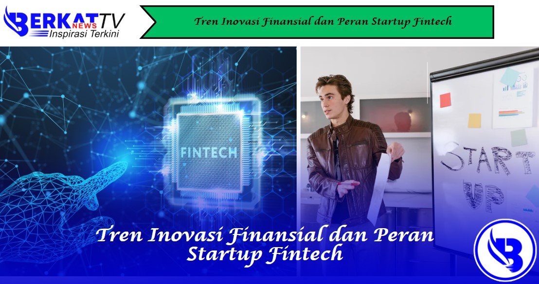 Tren Inovasi Finansial dan Peran Startup Fintech