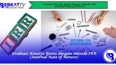 Evaluasi Kinerja Bisnis dengan Metode IRR (Internal Rate of Return)