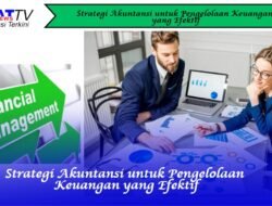 Strategi Akuntansi untuk Pengelolaan Keuangan yang Efektif