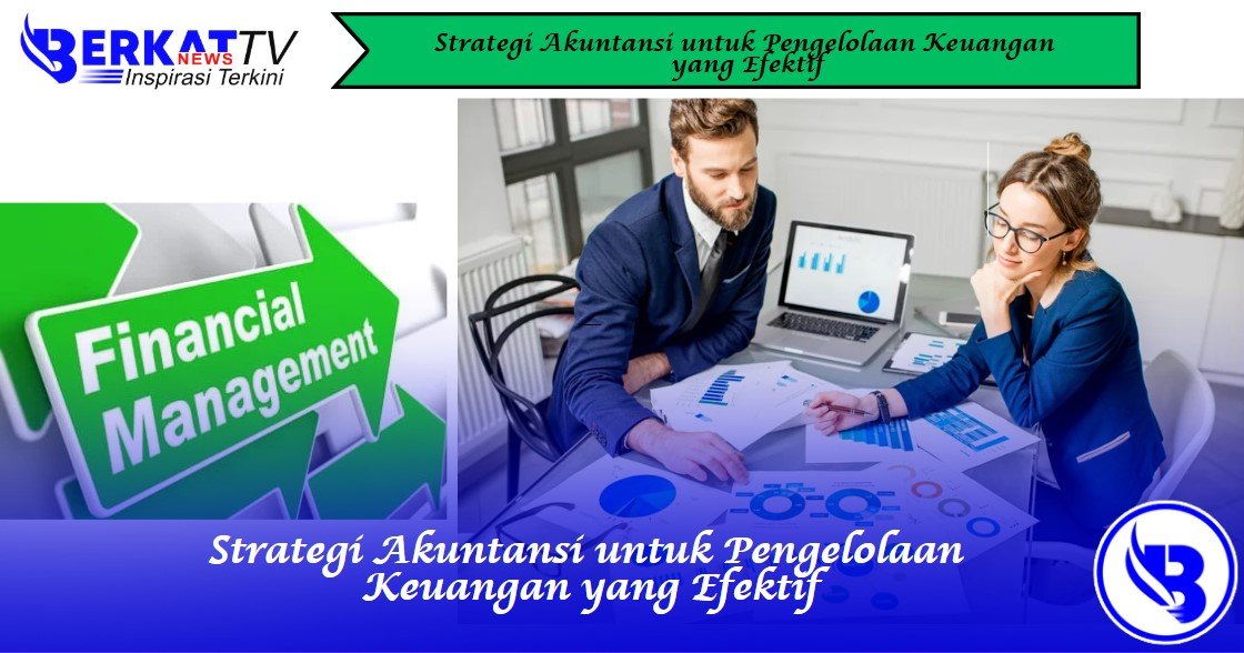 Strategi Akuntansi untuk Pengelolaan Keuangan yang Efektif