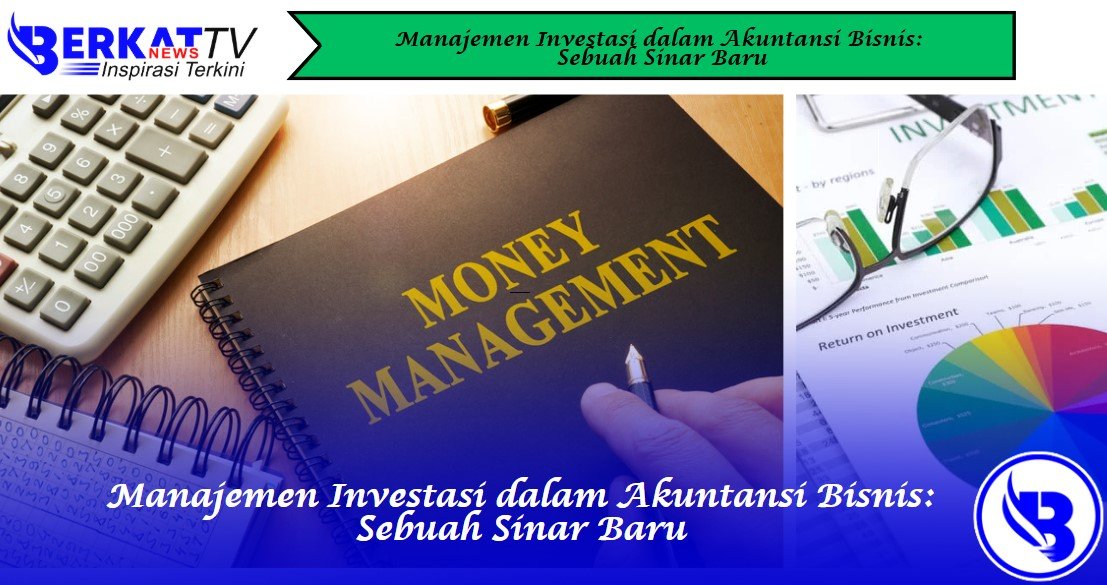 Manajemen Investasi dalam Akuntansi Bisnis: Sebuah Sinar Baru